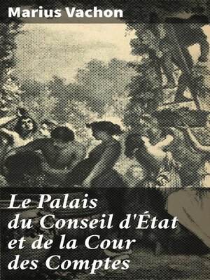 cover image of Le Palais du Conseil d'État et de la Cour des Comptes